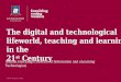 The Technological and Digital Lifeworld Teaching and Learning in the 21 Century 2016