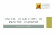 Online algorithms in Machine Learning