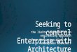 Seeking to control Enterprise with Architecture
