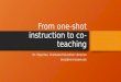 From one-shot instruction to co-teaching