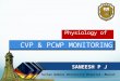 CVP Pulmonary artery wedge pressure monitoring: Physiology