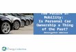 The Future of Mobility: Is Personal Car Ownership a Thing of the Past?