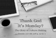 Sermon Slide Deck: "Thank God It's Monday"