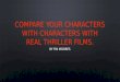 Compare your characters with characters with real thriller