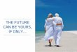 The Future can be Yours, If Only…