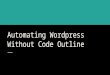 Automating wordpress without code outline