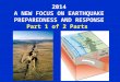 2014 A NEW FOCUS ON EARTHQUAKE PREPAREDNESS AND RESPONSE Part 1 of 2 Parts