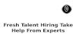 Fresh Talent Hiring Take Help From Experts