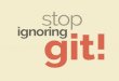 Stop ignoring Git!