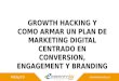 Presentación GROWTH HACKING Y COMO ARMAR UN PLAN DE MARKETING DIGITAL CENTRADO EN CONVERSION, ENGAGEMENT Y BRANDING - eCommerce Day Bogotá 2016