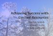 Achieving Success with Limited Resources
