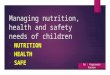 Managing nutrition, health and safety needs of children