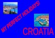 My perfect holidays: Croatia