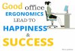 Good Office Ergonomics Lead to Happiness & Success
