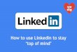 How to use Linkedin to stay ‘top of mind’! by Martin Shervington