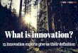 What is innovation? 15 experts share their innovation definition