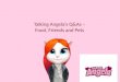 Talking Angela’s Q&As - Food, Friends & Pets