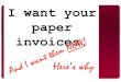 I Want Your Paper Invoices