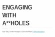 Engaging with A**holes