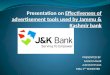 EFFECTIVNESS OF ADVERTISMENT TOOLS USED BY JAMMU AND KASHMIR BANK