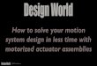 How to solve your motion system design in less time with motorized actuator assemblies