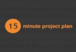 Create your project plan in 15 minutes