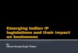 Intellectual Property: Emerging Indian IP legislations and their impact on businesses