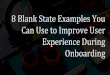 8 Blank State Examples You Can Use to Improve User Experience During Onboarding
