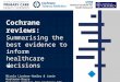 Cochrane reviews: Summarising the best evidence to inform healthcare decisions