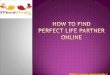 How to find perfect life partner online