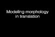 Edinburgh MT lecture 14: Modeling morphology in translation