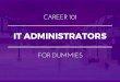 IT Administrators for Dummies | What You Need To Know In 15 Slides