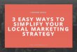 3 Easy Ways to Simplify Your Local Marketing Strategy by LinkNow Media