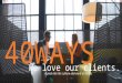 40 Ways We Love Our Clients