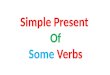Simple present of some verbs