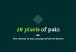 Show & tell - 16 pixels of pain
