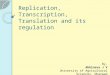 Replication, transcription, translation and its regulation