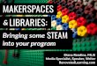 Makerspaces & Libraries: Bringing Some STEAM into Your Program (Winnipeg Workshop edition)