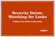 Security Onion: Watching for Leeks
