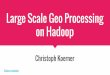 Large Scale Geo Processing on Hadoop