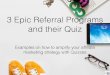 3 Epic Referral Programs and their Quiz