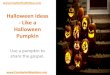 Halloween Ideas - Like a Halloween Pumpkin