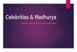 Celebrities and madhurya