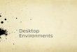 Desktop environments