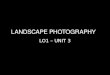 Landscape photography   unit 3