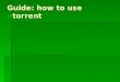 C:\Fake Path\Guide How To Use Utorrent