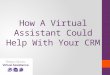 How A Virtual Assistant Could Help With Your CRM