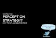 What's Your Perception Strategy? (Why It's NOT All About Content)