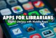 Apps for Librarians: Digital Literacy with Mobile Apps