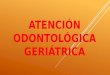 Atención odontológica geriátrica y TRA